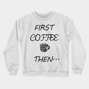 First Coffee Then... Crewneck Sweatshirt